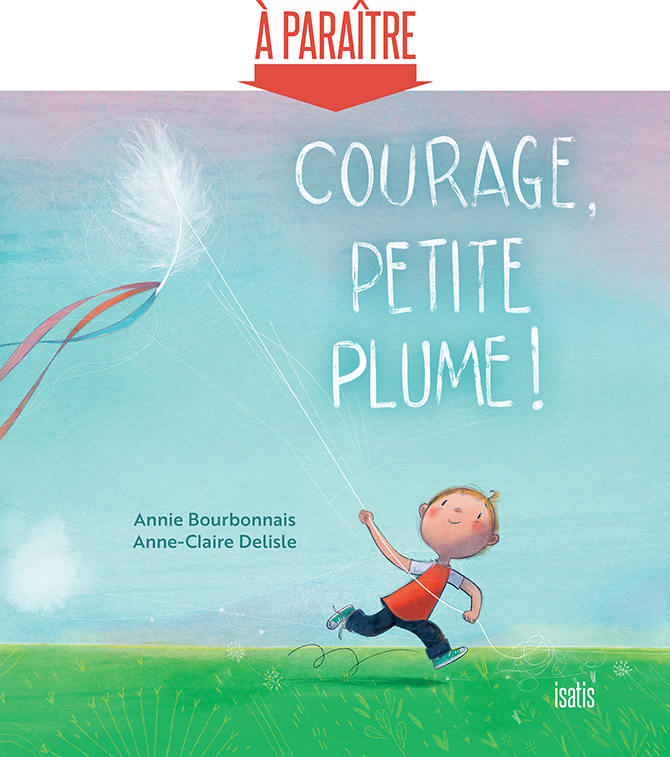 Courage, Petite Plume - Éditions de Isatis