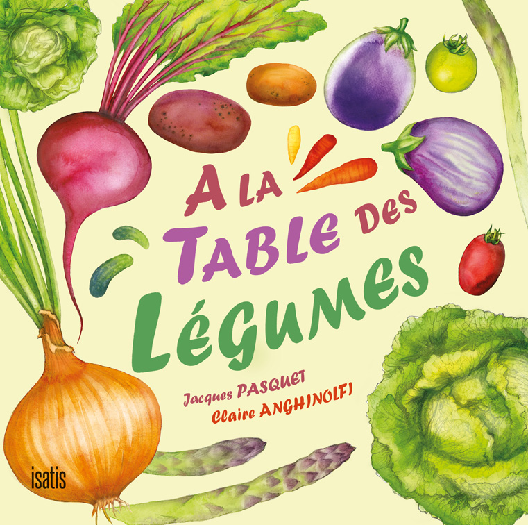 À la table des légumes - Éditions de Isatis