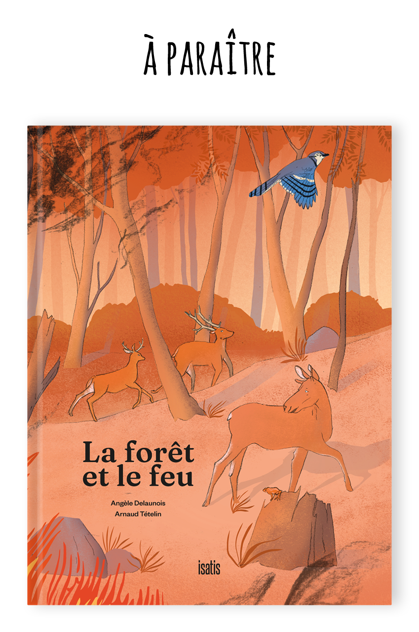 La forêt et le feu - Éditions de Isatis